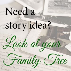 Need a story idea? Look at your own family tree.